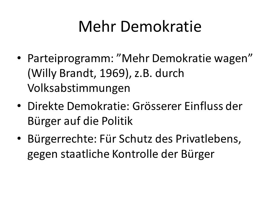 Mehr Demokratie Parteiprogramm: Mehr Demokratie wagen (Willy Brandt, 1969), z.B.