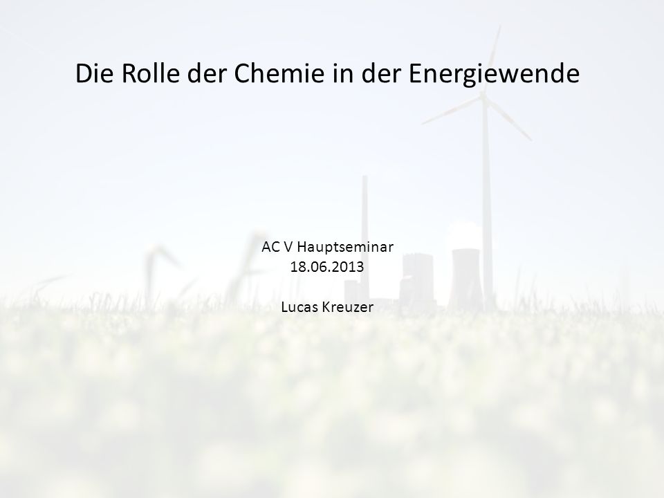 Die Rolle der Chemie in der Energiewende AC V Hauptseminar Lucas Kreuzer