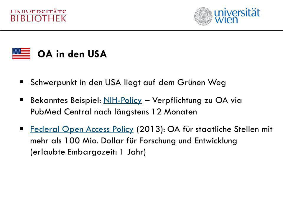 OA in den USA Schwerpunkt in den USA liegt auf dem Grünen Weg Federal Open Access Policy (2013): OA für staatliche Stellen mit mehr als 100 Mio.