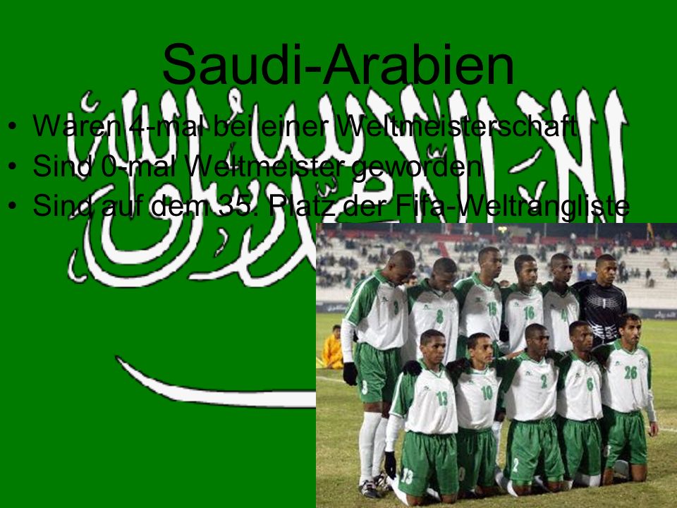 Saudi-Arabien Waren 4-mal bei einer Weltmeisterschaft Sind 0-mal Weltmeister geworden Sind auf dem 35.