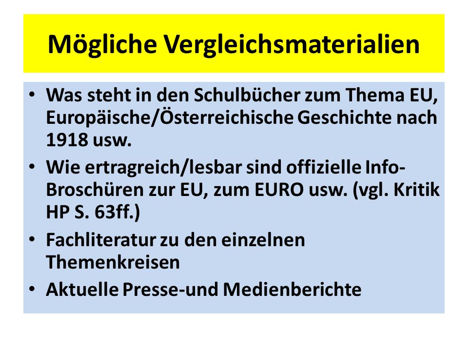 Mögliche Vergleichsmaterialien Was steht in den Schulbücher zum Thema EU, Europäische/Österreichische Geschichte nach 1918 usw.