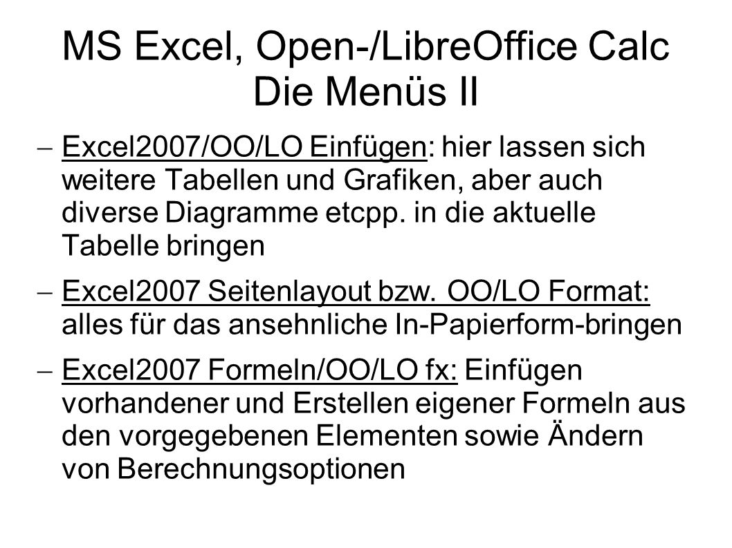 MS Excel, Open-/LibreOffice Calc Die Menüs II Excel2007/OO/LO Einfügen: hier lassen sich weitere Tabellen und Grafiken, aber auch diverse Diagramme etcpp.