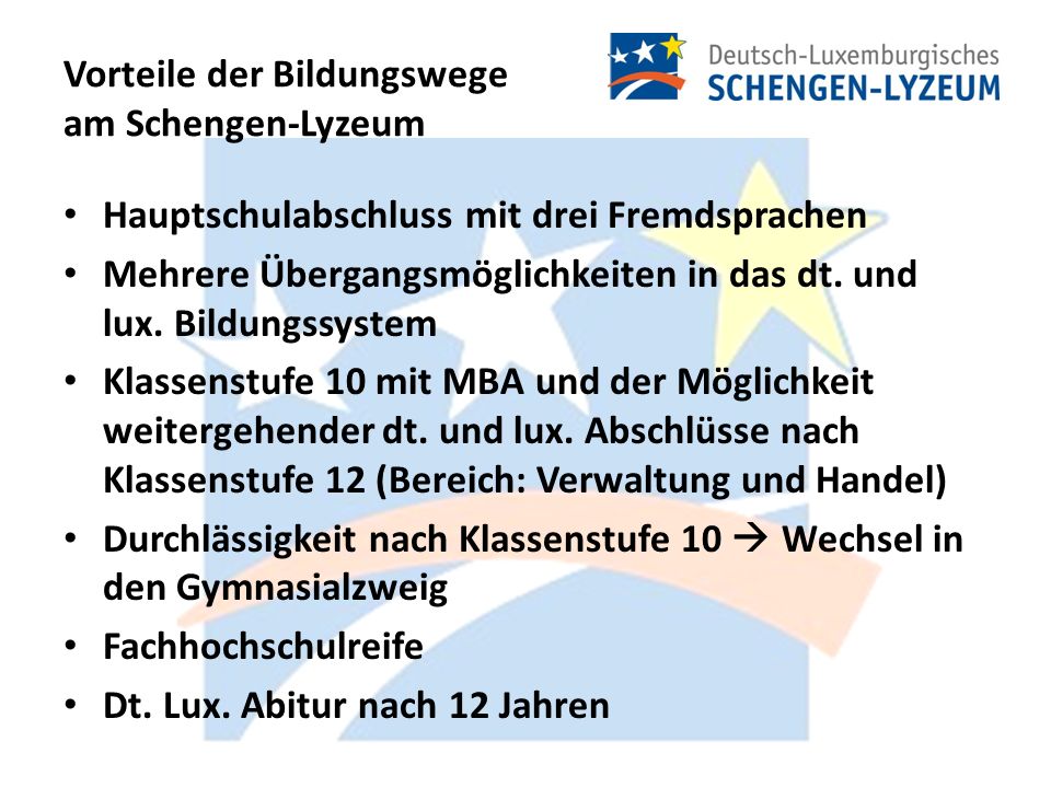 Vorteile der Bildungswege am Schengen-Lyzeum Hauptschulabschluss mit drei Fremdsprachen Mehrere Übergangsmöglichkeiten in das dt.