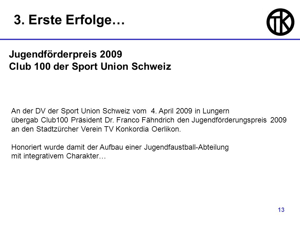 13 Jugendförderpreis 2009 Club 100 der Sport Union Schweiz An der DV der Sport Union Schweiz vom 4.