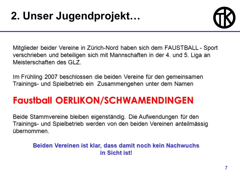 7 Mitglieder beider Vereine in Zürich-Nord haben sich dem FAUSTBALL - Sport verschrieben und beteiligen sich mit Mannschaften in der 4.