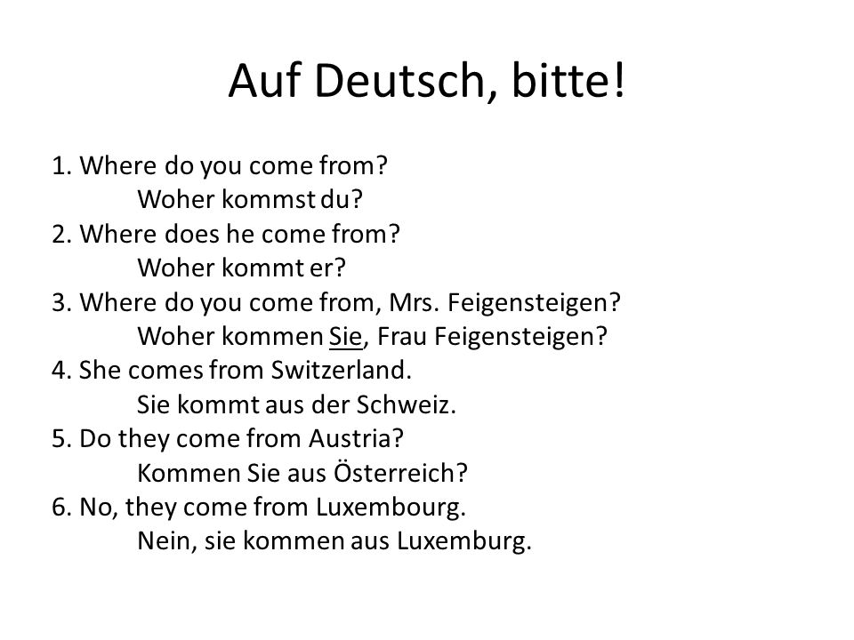 Auf Deutsch, bitte. 1. Where do you come from. Woher kommst du.