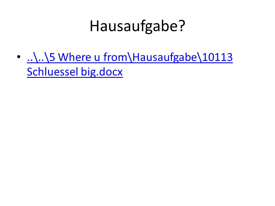 Hausaufgabe ..\..\5 Where u from\Hausaufgabe\10113 Schluessel big.docx..\..\5 Where u from\Hausaufgabe\10113 Schluessel big.docx