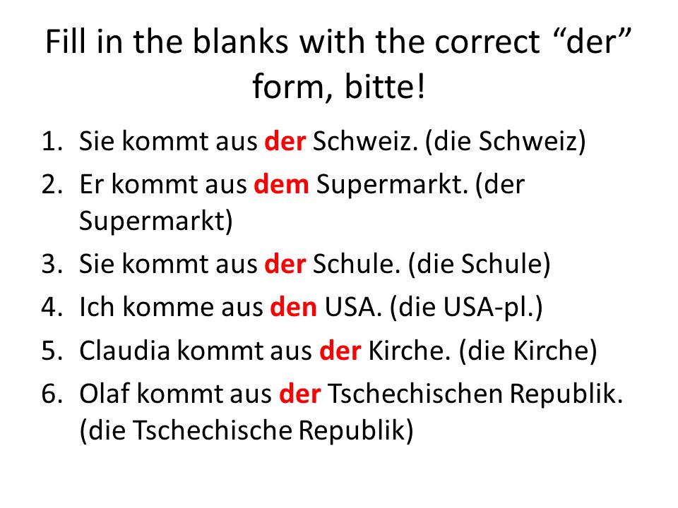 Fill in the blanks with the correct der form, bitte.