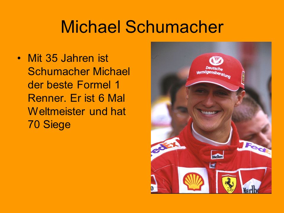 Michael Schumacher Mit 35 Jahren ist Schumacher Michael der beste Formel 1 Renner.