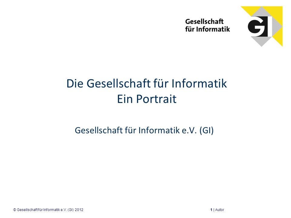 Die Gesellschaft für Informatik Ein Portrait Gesellschaft für Informatik e.V.