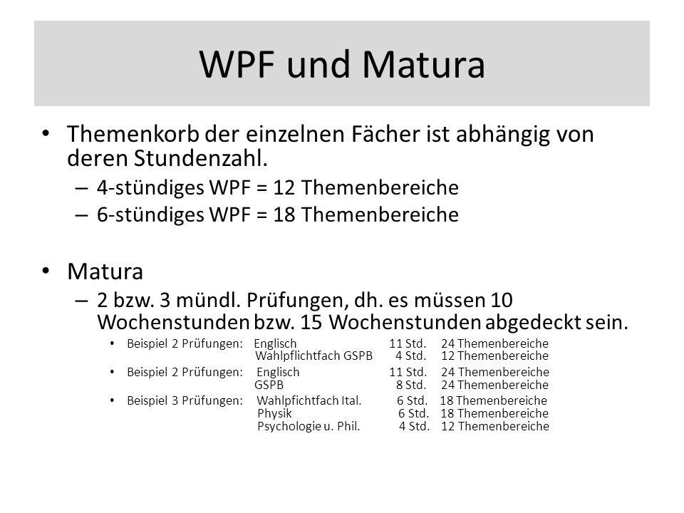 WPF und Matura Themenkorb der einzelnen Fächer ist abhängig von deren Stundenzahl.