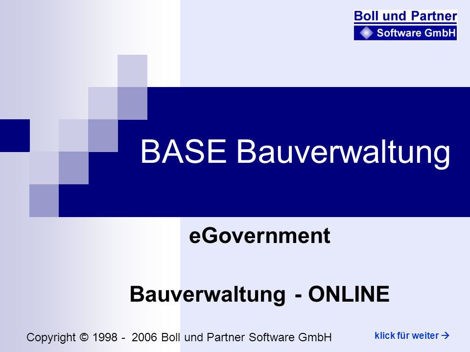 BASE Bauverwaltung eGovernment Bauverwaltung - ONLINE Copyright © Boll und Partner Software GmbH klick für weiter