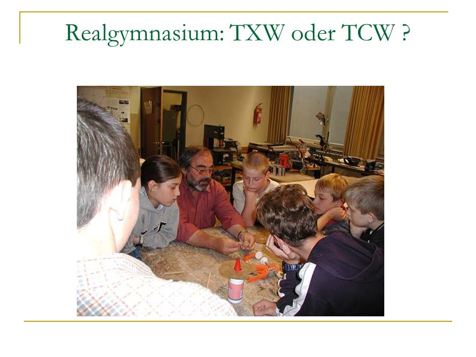 Realgymnasium: TXW oder TCW