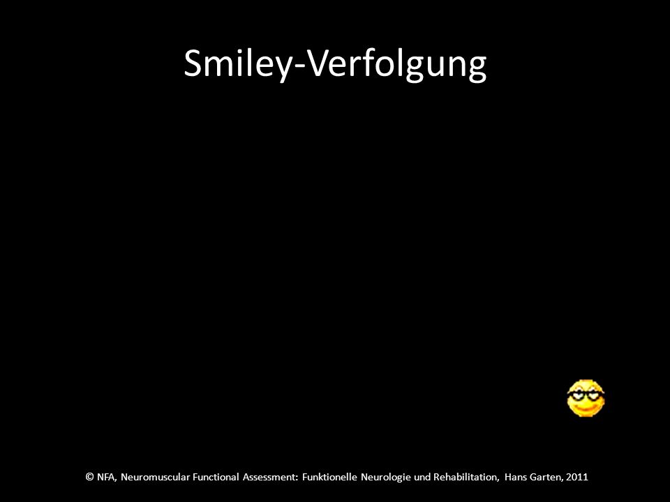 © NFA, Neuromuscular Functional Assessment: Funktionelle Neurologie und Rehabilitation, Hans Garten, 2011 Smiley-Verfolgung