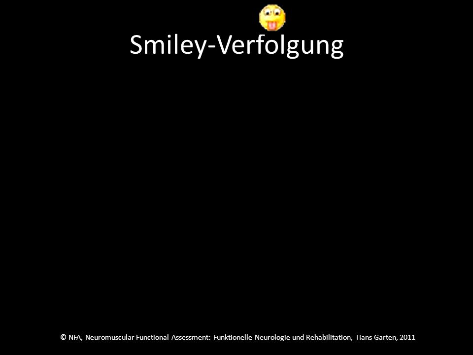 © NFA, Neuromuscular Functional Assessment: Funktionelle Neurologie und Rehabilitation, Hans Garten, 2011 Smiley-Verfolgung