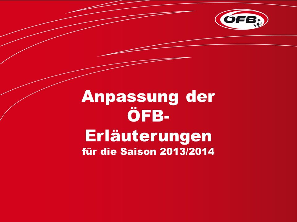 Folie 1 Anpassung der ÖFB- Erläuterungen für die Saison 2013/2014