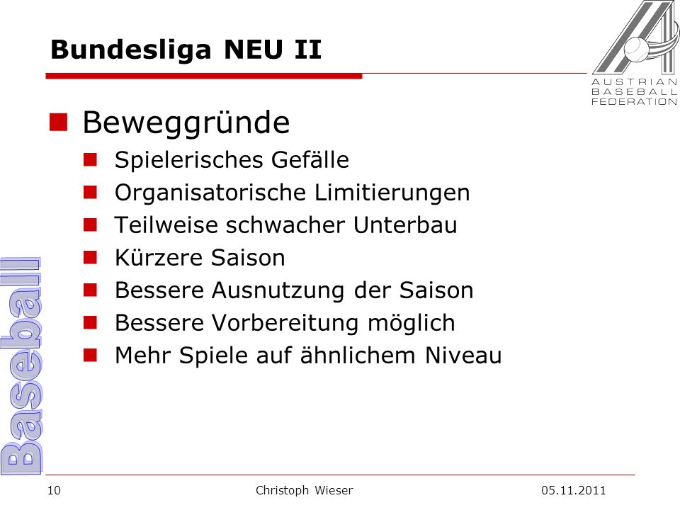 Christoph Wieser Bundesliga NEU II Beweggründe Spielerisches Gefälle Organisatorische Limitierungen Teilweise schwacher Unterbau Kürzere Saison Bessere Ausnutzung der Saison Bessere Vorbereitung möglich Mehr Spiele auf ähnlichem Niveau