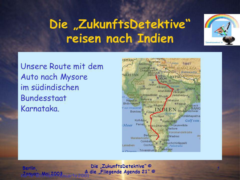 Berlin, Januar-Mai 2003 Die ZukunftsDetektive © & die Fliegende Agenda 21 © 5 Die ZukunftsDetektive reisen nach Indien Unsere Route mit dem Auto nach Mysore im südindischen Bundesstaat Karnataka.