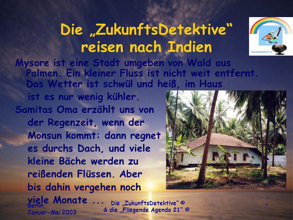 Berlin, Januar-Mai 2003 Die ZukunftsDetektive © & die Fliegende Agenda 21 © 7 Die ZukunftsDetektive reisen nach Indien Mysore ist eine Stadt umgeben von Wald aus Palmen.