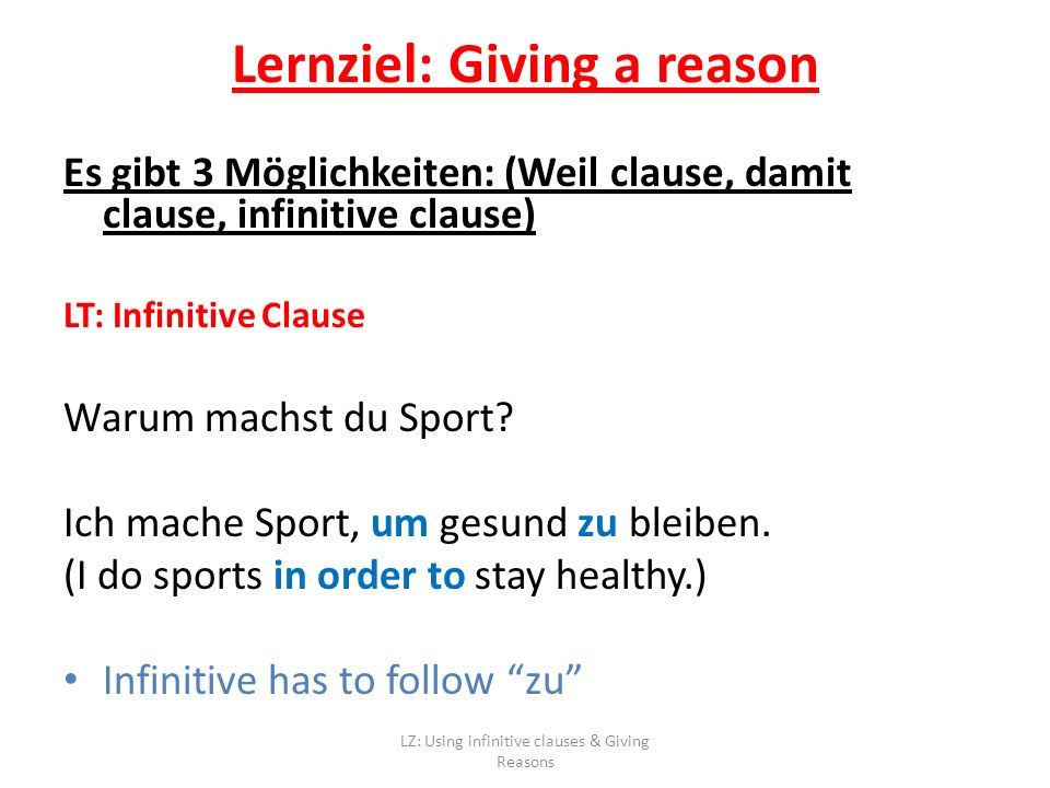 Es gibt 3 Möglichkeiten: (Weil clause, damit clause, infinitive clause) LT: Infinitive Clause Warum machst du Sport.