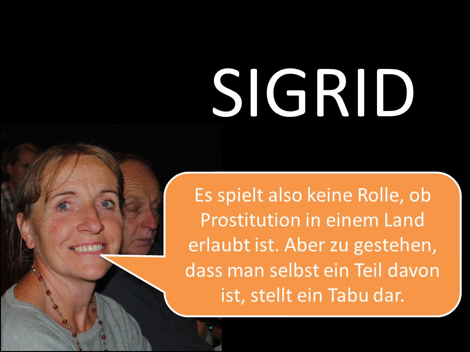 SIGRID Es spielt also keine Rolle, ob Prostitution in einem Land erlaubt ist.