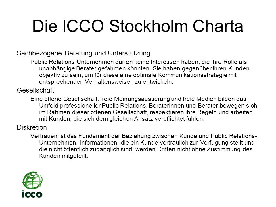 Die ICCO Stockholm Charta Sachbezogene Beratung und Unterstützung Public Relations-Unternehmen dürfen keine Interessen haben, die ihre Rolle als unabhängige Berater gefährden könnten.