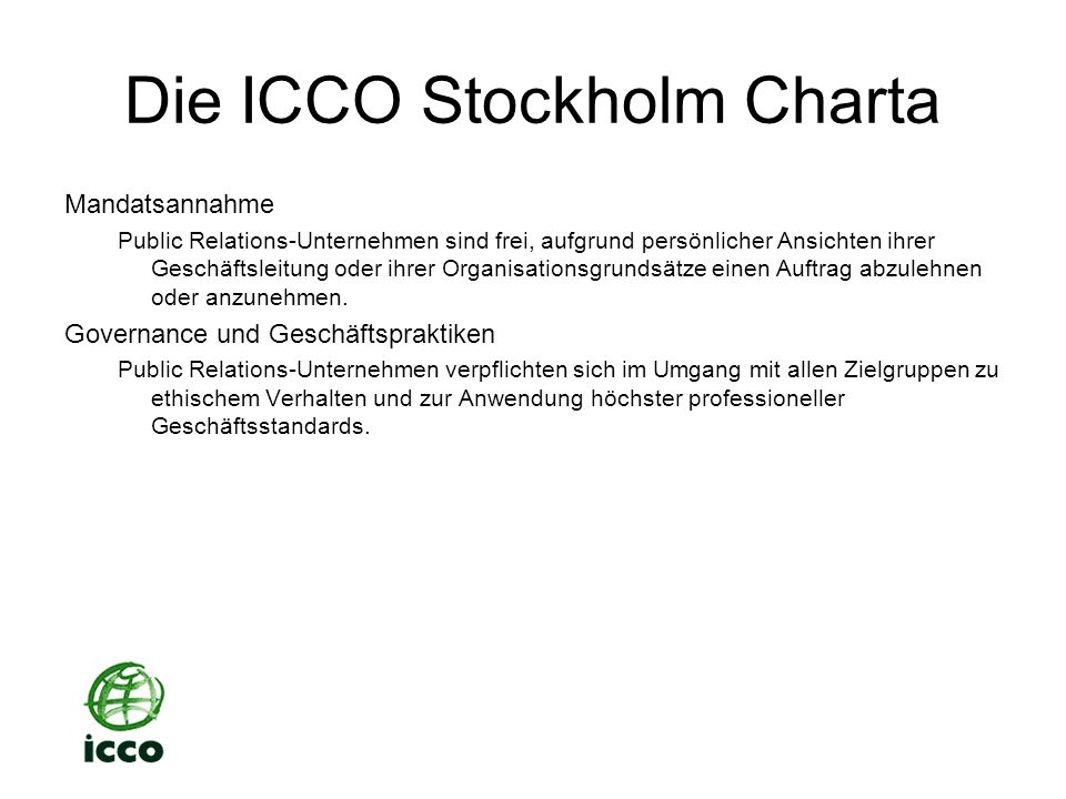 Die ICCO Stockholm Charta Mandatsannahme Public Relations-Unternehmen sind frei, aufgrund persönlicher Ansichten ihrer Geschäftsleitung oder ihrer Organisationsgrundsätze einen Auftrag abzulehnen oder anzunehmen.