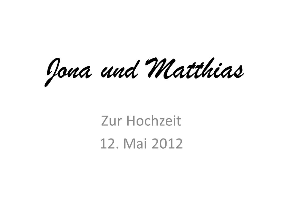 Jona und Matthias Zur Hochzeit 12. Mai 2012