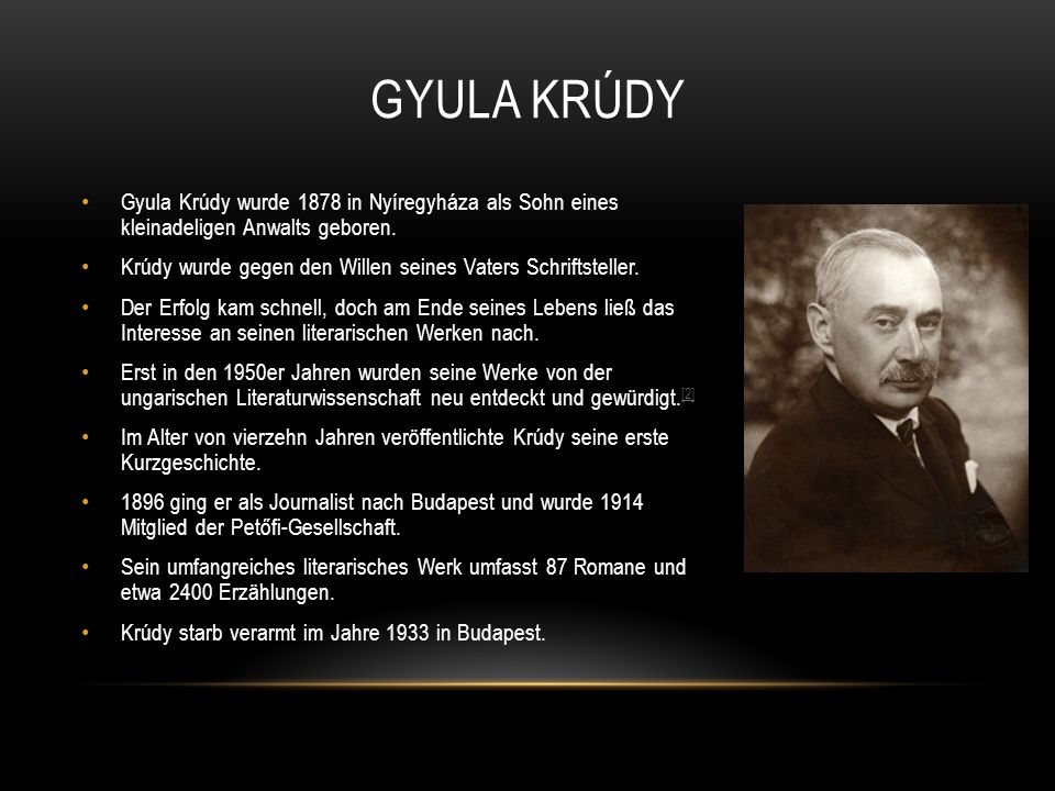 GYULA KRÚDY Gyula Krúdy wurde 1878 in Nyíregyháza als Sohn eines kleinadeligen Anwalts geboren.
