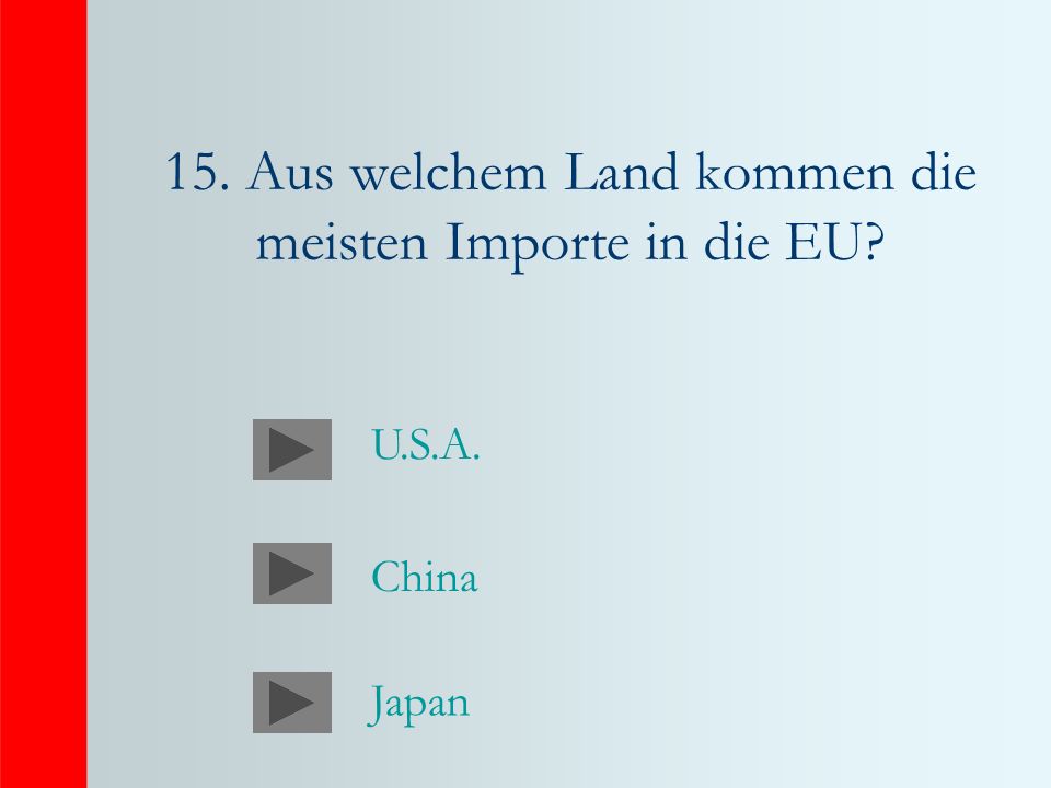 15. Aus welchem Land kommen die meisten Importe in die EU China Japan U.S.A.