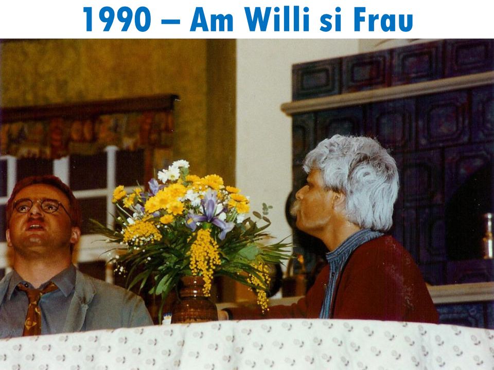 1990 – Am Willi si Frau