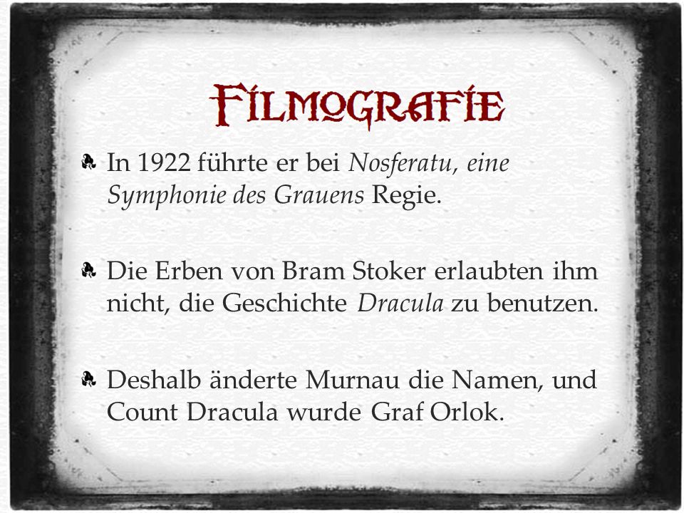 In 1922 führte er bei Nosferatu, eine Symphonie des Grauens Regie.