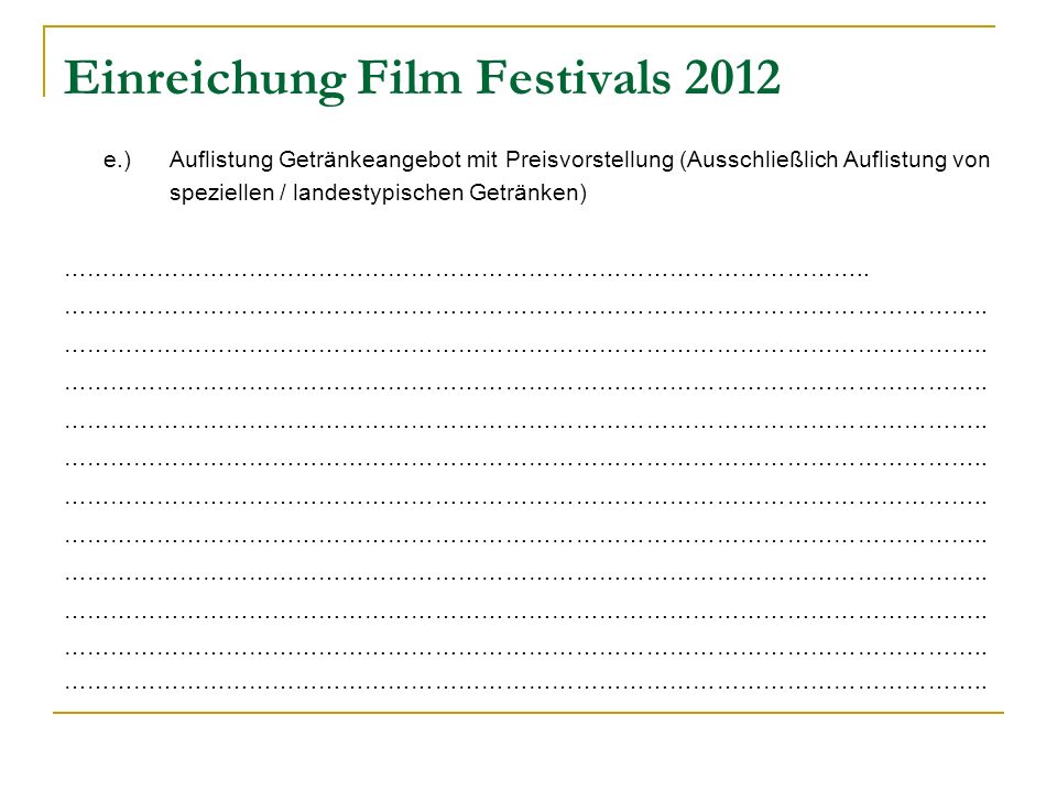 Einreichung Film Festivals 2012 e.)Auflistung Getränkeangebot mit Preisvorstellung (Ausschließlich Auflistung von speziellen / landestypischen Getränken) …………………………………………………………………………………………..