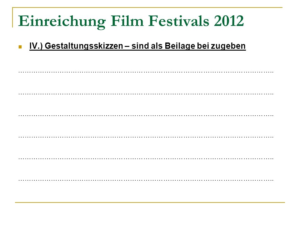 Einreichung Film Festivals 2012 IV.) Gestaltungsskizzen – sind als Beilage bei zugeben ……………………………………………………………………………………………………..