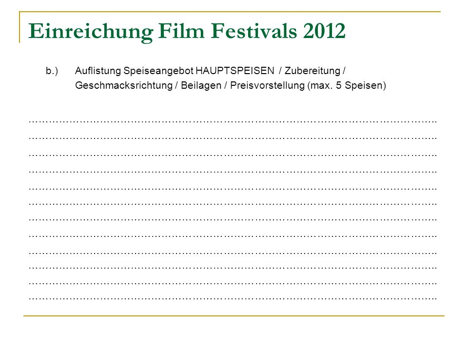 Einreichung Film Festivals 2012 b.) Auflistung Speiseangebot HAUPTSPEISEN / Zubereitung / Geschmacksrichtung / Beilagen / Preisvorstellung (max.