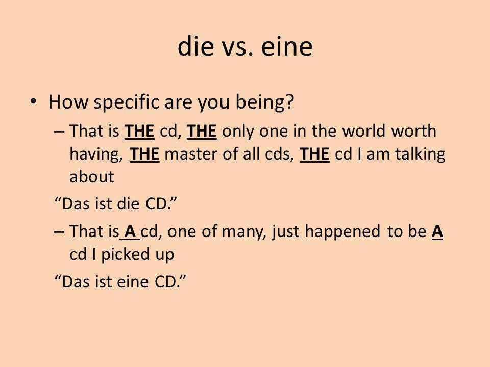 die vs. eine How specific are you being.