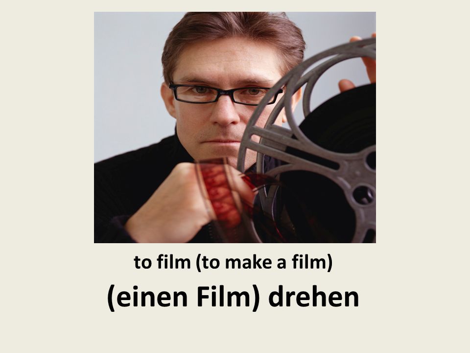 to film (to make a film) (einen Film) drehen