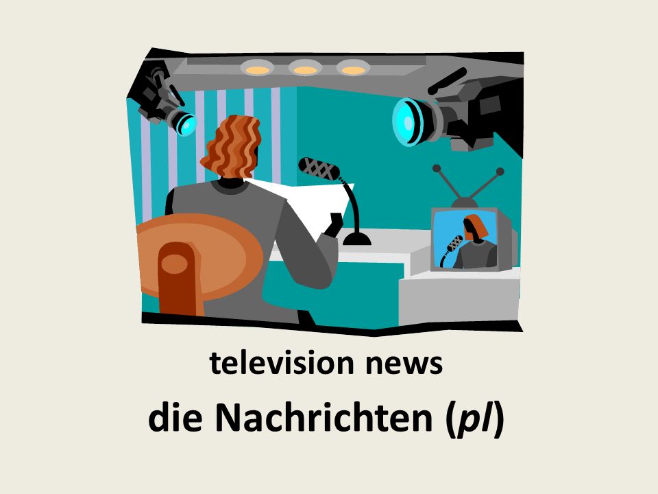 television news die Nachrichten (pl)