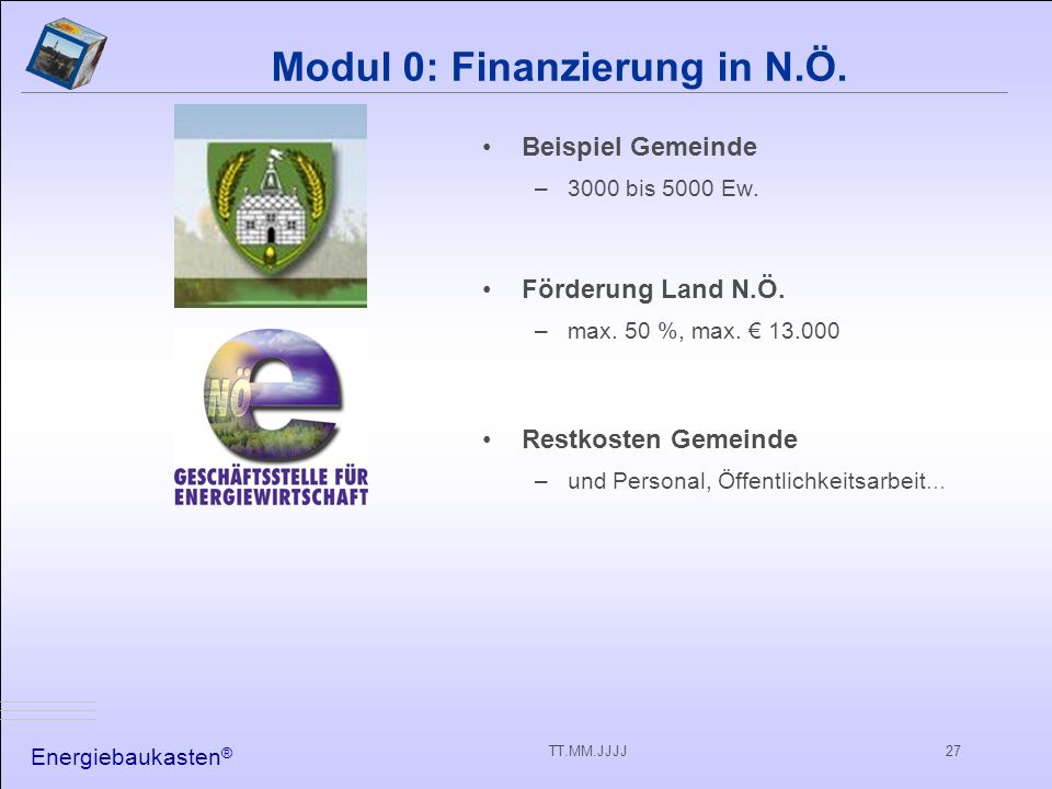 Energiebaukasten ® TT.MM.JJJJ27 Modul 0: Finanzierung in N.Ö.