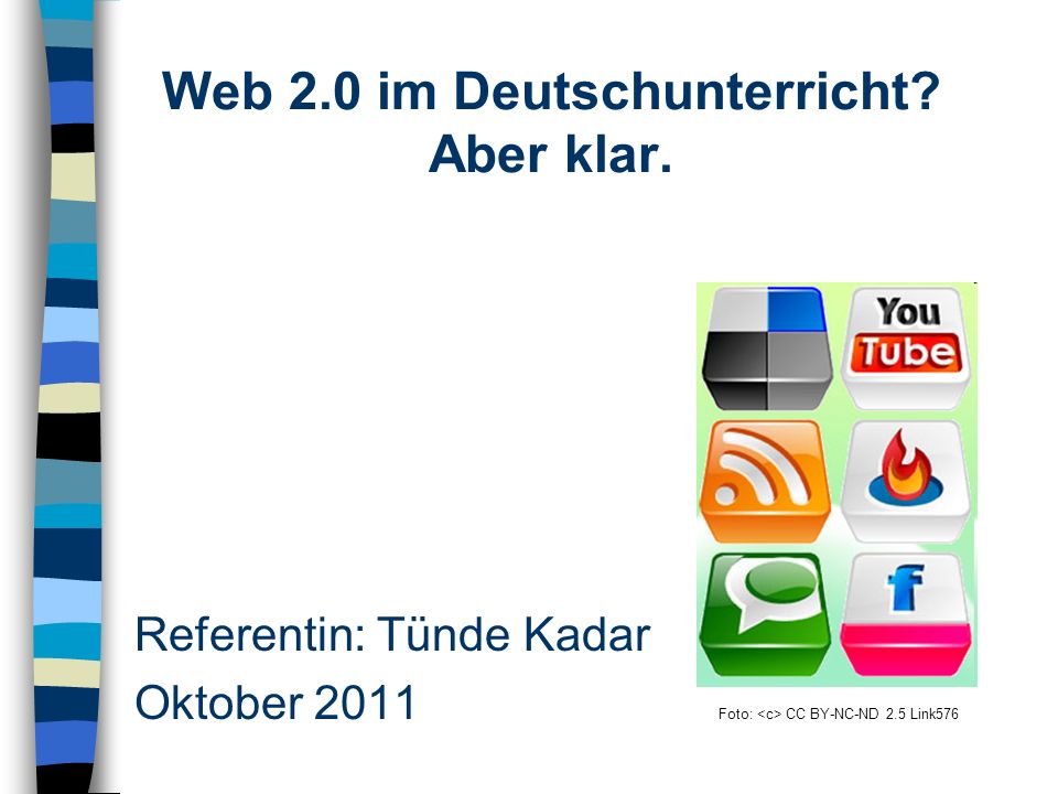Referentin: Tünde Kadar Oktober 2011 Foto: CC BY-NC-ND 2.5 Link576 Web 2.0 im Deutschunterricht.