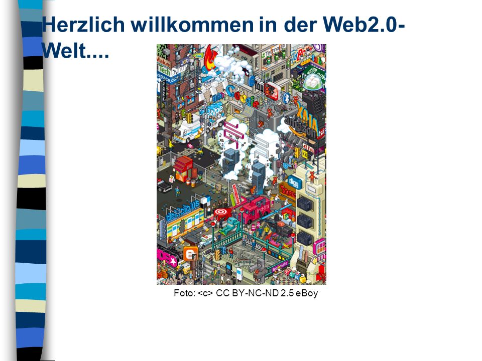 Foto: CC BY-NC-ND 2.5 eBoy Herzlich willkommen in der Web2.0- Welt....