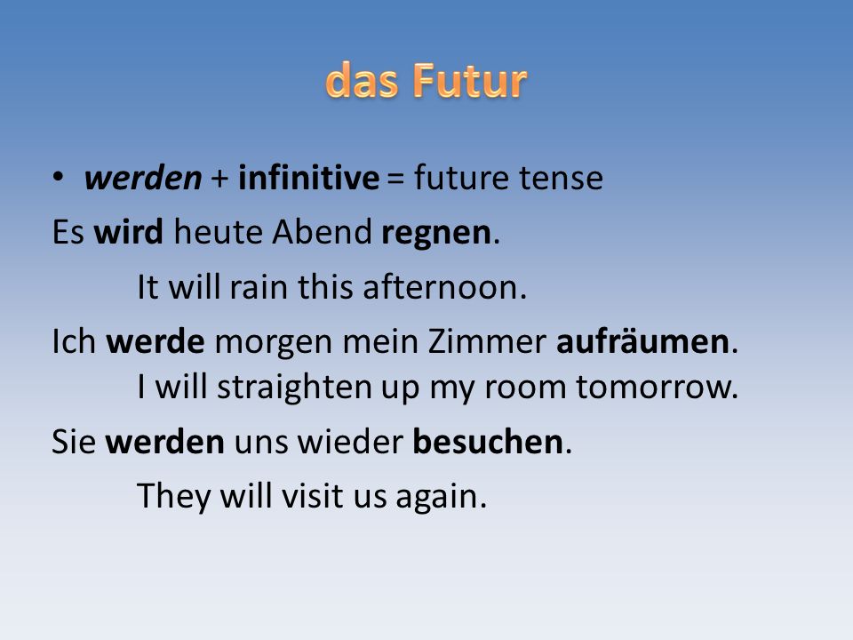 werden + infinitive = future tense Es wird heute Abend regnen.