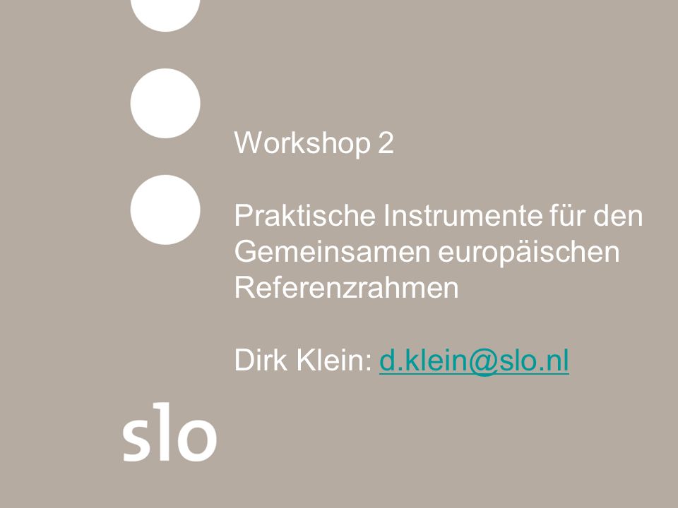 Workshop 2 Praktische Instrumente für den Gemeinsamen europäischen Referenzrahmen Dirk Klein: