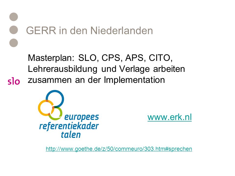 GERR in den Niederlanden Masterplan: SLO, CPS, APS, CITO, Lehrerausbildung und Verlage arbeiten zusammen an der Implementation