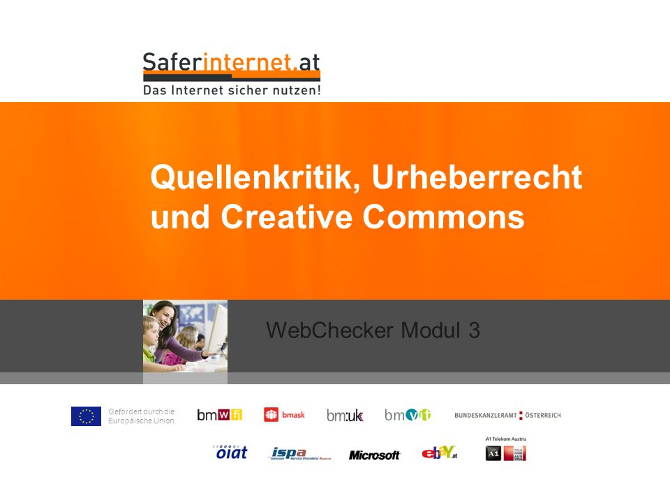 Gefördert durch die Europäische Union Quellenkritik, Urheberrecht und Creative Commons WebChecker Modul 3