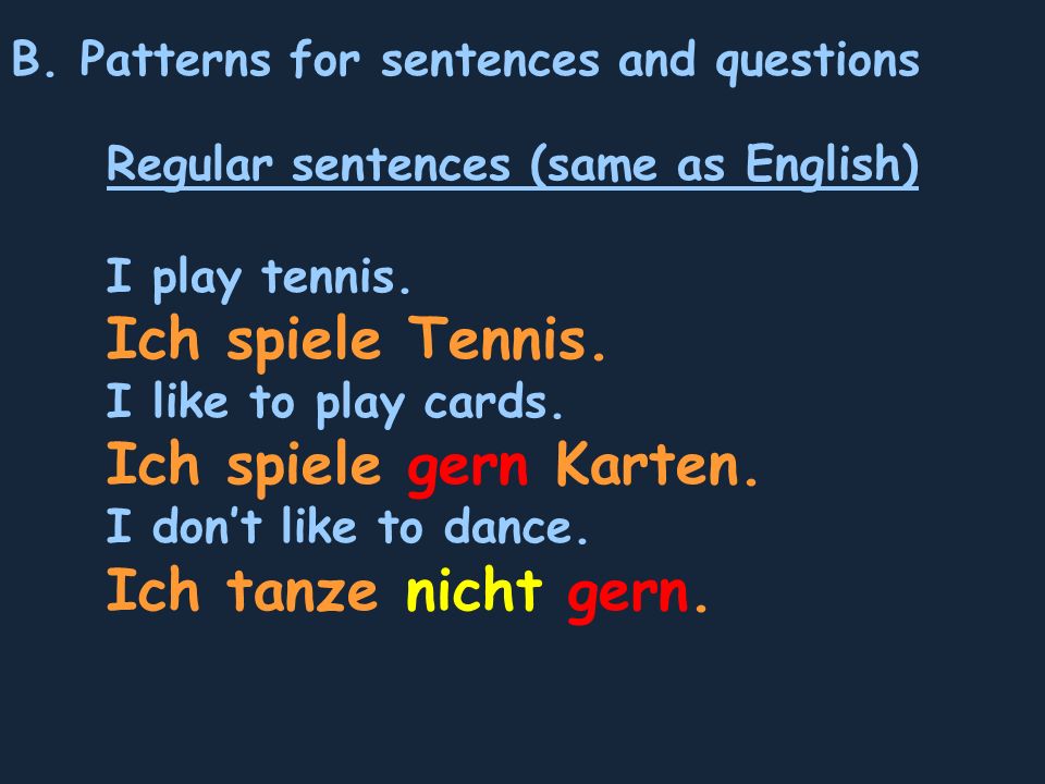 B. Patterns for sentences and questions Regular sentences (same as English) I play tennis.