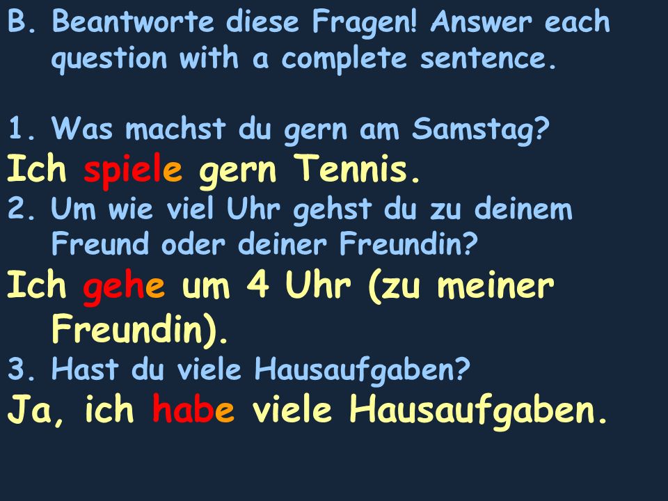 B. Beantworte diese Fragen. Answer each question with a complete sentence.