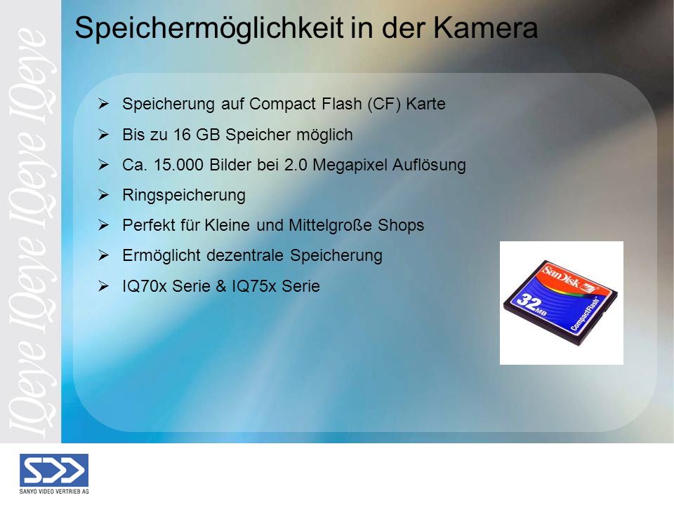 Speichermöglichkeit in der Kamera Speicherung auf Compact Flash (CF) Karte Bis zu 16 GB Speicher möglich Ca.