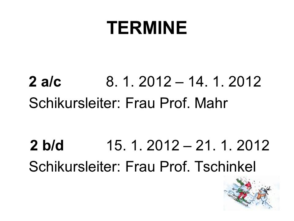 TERMINE 2 a/c – Schikursleiter: Frau Prof.