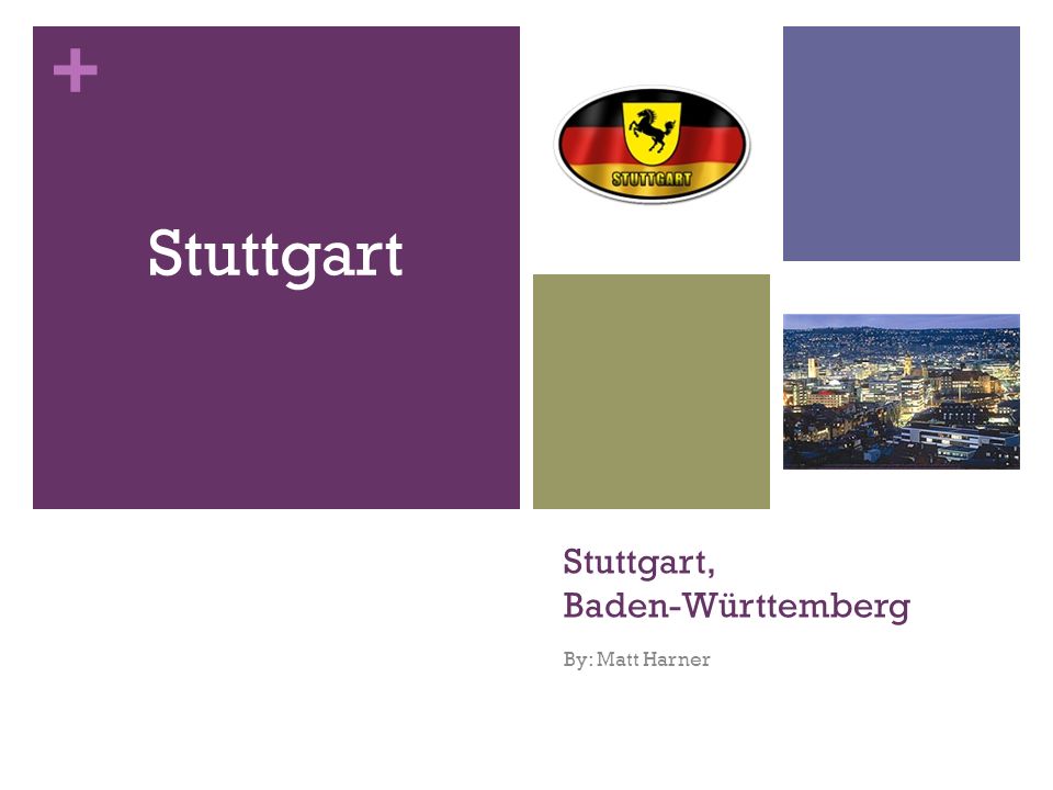 + Stuttgart, Baden-Württemberg By: Matt Harner Stuttgart